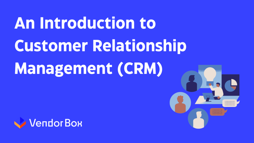 An Introduction to Customer Relationship Management (CRM)